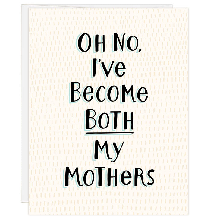 All text card with cream-colored dash patterned background. Black hand-drawn text with teal shadow reads: OH NO, I'VE BECOME BOTH MY MOTHERS. Inside message: (and i wouldn't have it any other way) happy mothers' day!