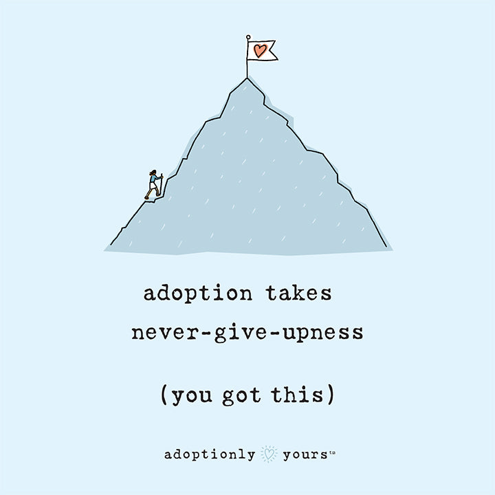 Email, text, tweet or share. Light blue square with a simple and charming illustration of a woman holding a walking stick while she climbs the side of the mountain with a heart flag on top. Title in typewriter font under art reads adoption takes never-give-upness. (you got this).  On bottom is the adoptionly yours words in typewriter font with bright heart in between. 