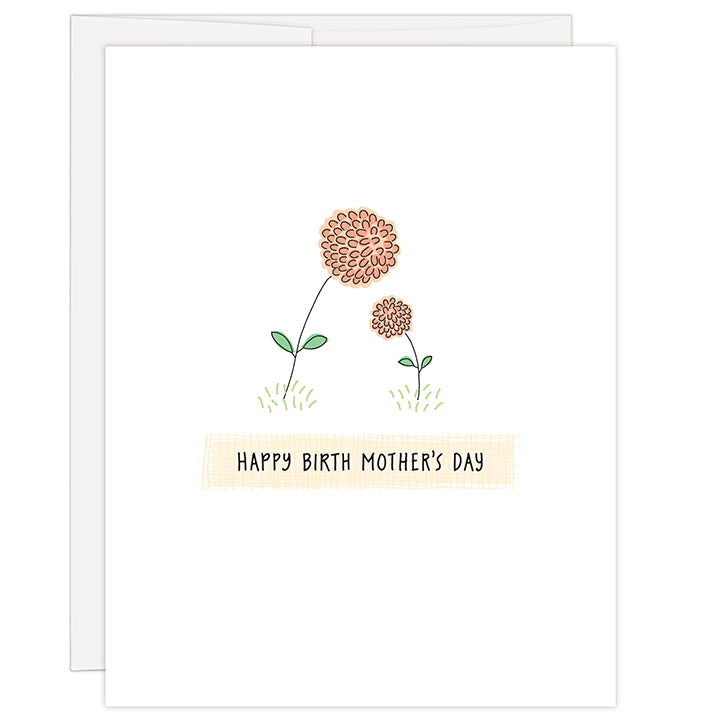 4.25 x 5.5 inch greeting card. Blank inside. Simple and charming illustration style. Title Happy Birth Mother’s Day. Two peach colored flowers one tall one small leaning into each other.