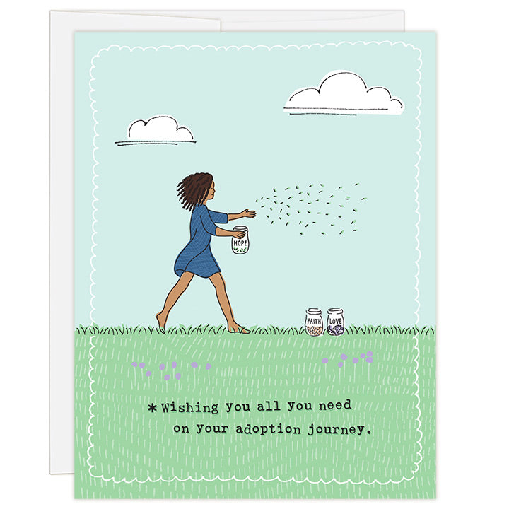 4.25 x 5.5 inch adoption encouragement greeting card. Blank inside. Simple and charming illustration style. Title *Wishing you all you need on your adoption journey. Main image is black woman spreading seeds from a jar with a label that says hope. Two more jars sit in front of her with labels that say faith and love.