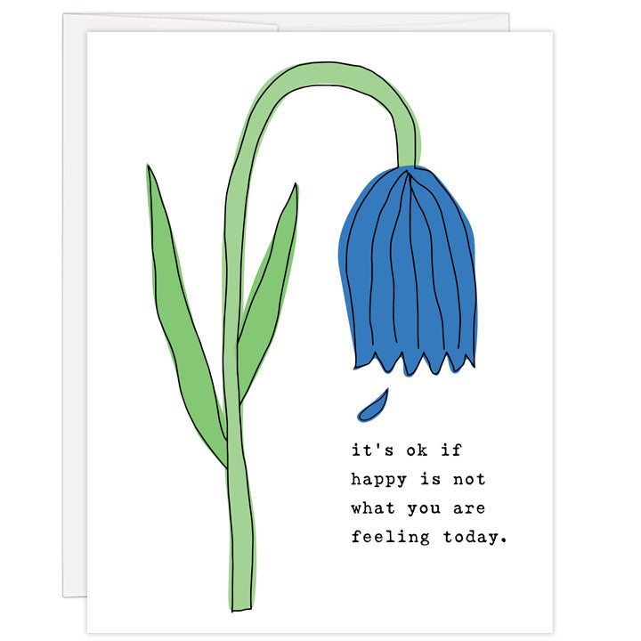 Line and ink drawing of a blue flower bent over with one petal dropping. Text reads: it's ok if happy is not way you are feeling today. A grief card for a birth mom, mom on Mother's Day or any day she may be feeling a loss.