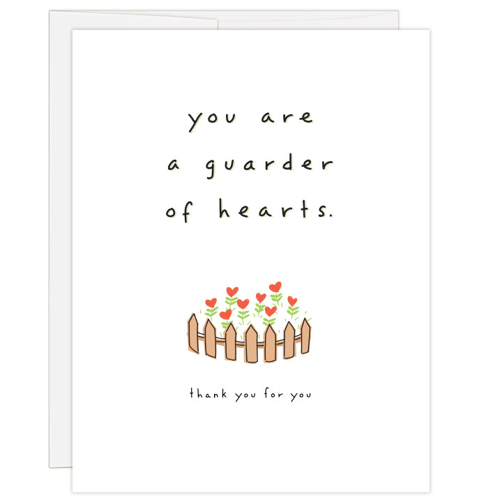 4.25 x 5.5 inch greeting card. Blank inside. White cover with small colorful illustration of a fence-lined heart garden. Text reads: you are a guarder of hearts. thank you for you.