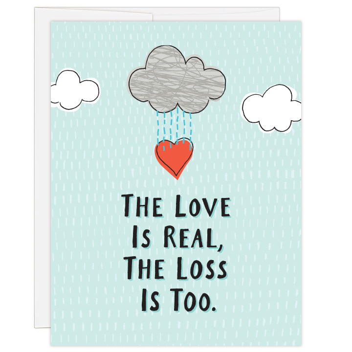 4.25 x 5.5 inch greeting card for adoption loss. Blank inside. Title reads the love is real, the loss is too. Simple illustration of three clouds, one raining with red heart below.