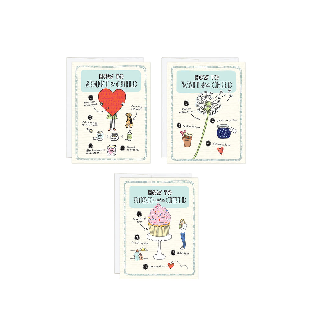 Layout of three cards in a 3-card set of How To adoption greeting cards to send to an adopting family. Charming illustrations and messages for How to Adopt a Child, How to Wait for a Child and How to Bond with a Child. Each card is 4.25 x 5.5, comes with a white envelope and is blank inside.
